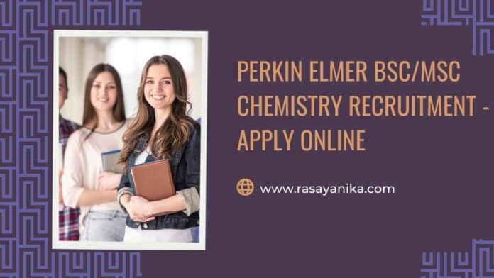 Perkin Elmer BSc/MSc Chemistry Recruitment - Apply Online