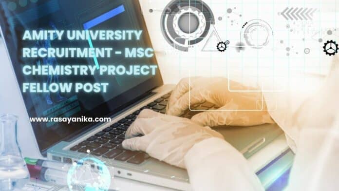 Amity University Recruitment - MSc Chemistry Project Fellow Post