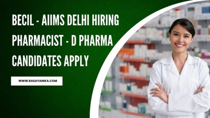 BECIL - AIIMS Delhi Hiring Pharmacist - D Pharma Candidates Apply