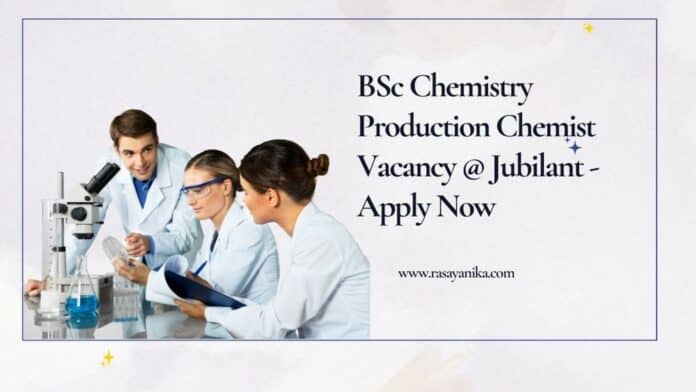 BSc Chemistry Production Chemist Vacancy @ Jubilant - Apply Now