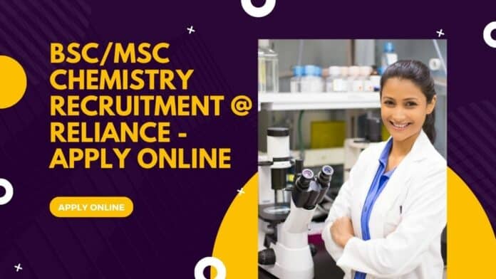 BSc/MSc Chemistry Recruitment @ Reliance - Apply Online