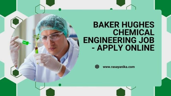 Baker Hughes Chemical Engineering Job - Apply Online