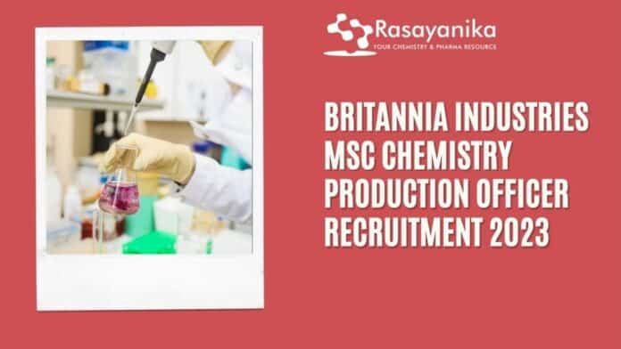 Britannia Industries MSc Chemistry Production Officer Recruitment 2023