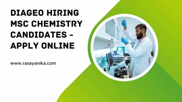 Diageo Hiring MSc Chemistry Candidates - Apply Online Diageo Hiring MSc Chemistry Candidates - Apply Online