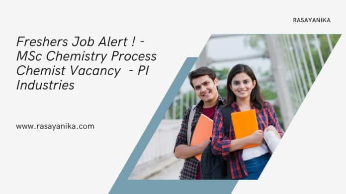 Freshers Job Alert ! - MSc Chemistry Process Chemist Vacancy - PI Industries
