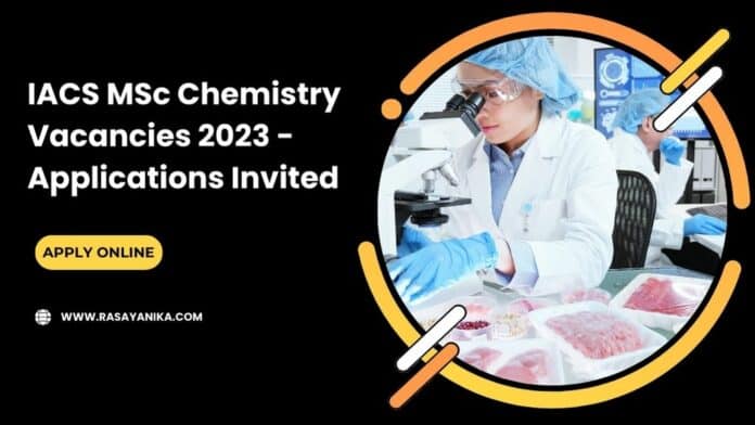 IACS MSc Chemistry Vacancies 2023 - Applications Invited