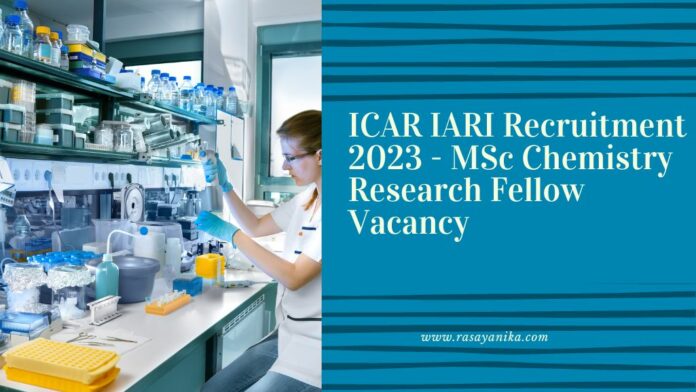 ICAR IARI Recruitment 2023 - MSc Chemistry Research Fellow Vacancy