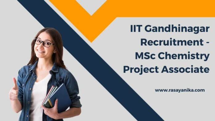 IIT Gandhinagar Recruitment - MSc Chemistry Project Associate