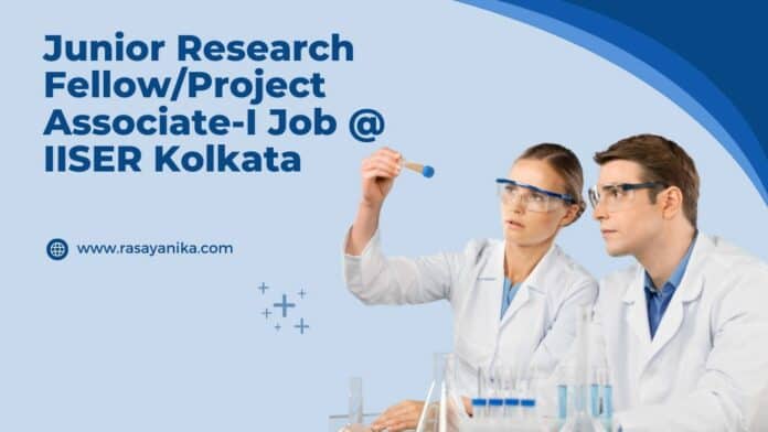 Junior Research Fellow/Project Associate-I Job @ IISER Kolkata