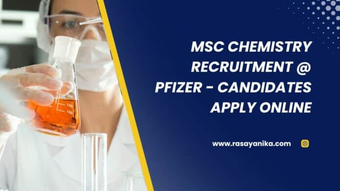 MSc Chemistry Recruitment @ Pfizer - Candidates Apply Online