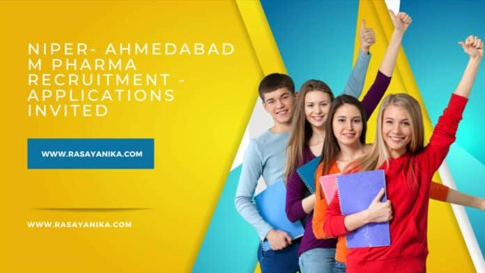 NIPER- Ahmedabad M Pharma Recruitment - Applications Invited