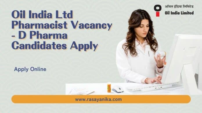 Oil India Ltd Pharmacist Vacancy - D Pharma Candidates Apply