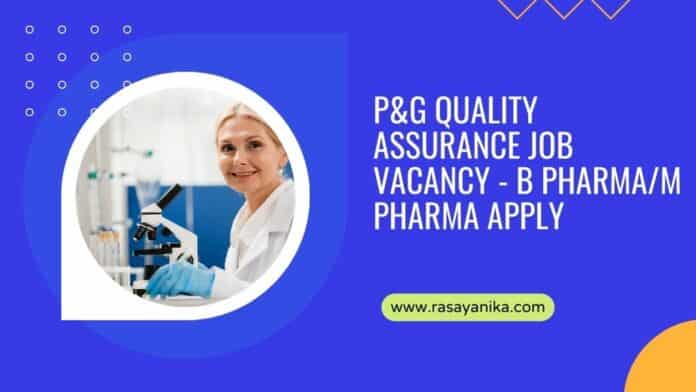 P&G Quality Assurance Job Vacancy - B Pharma/M Pharma Apply