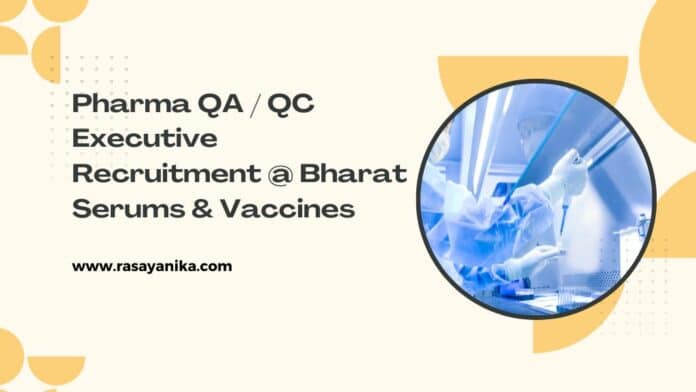 Pharma QA / QC Executive Recruitment @ Bharat Serums & Vaccines