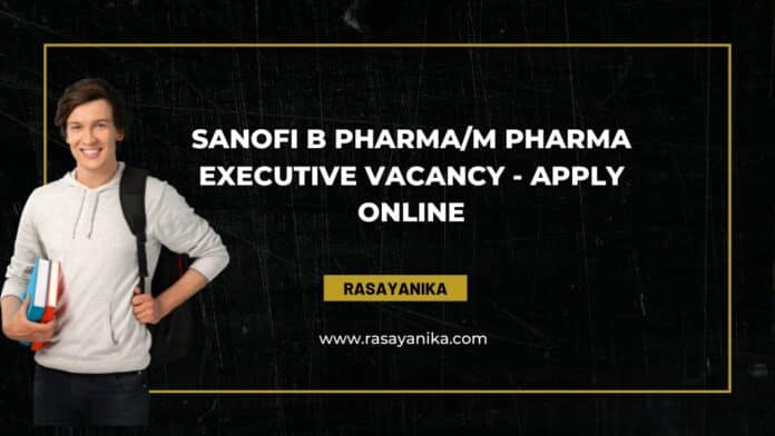 Sanofi B Pharma/M Pharma Executive Vacancy - Apply Online