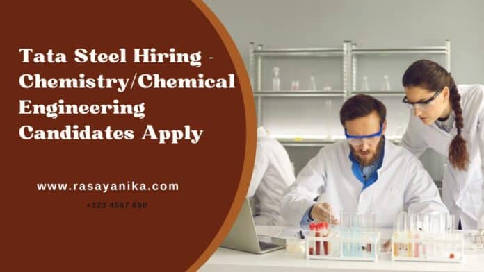Tata Steel Hiring - Chemistry/Chemical Engineering Candidates Apply