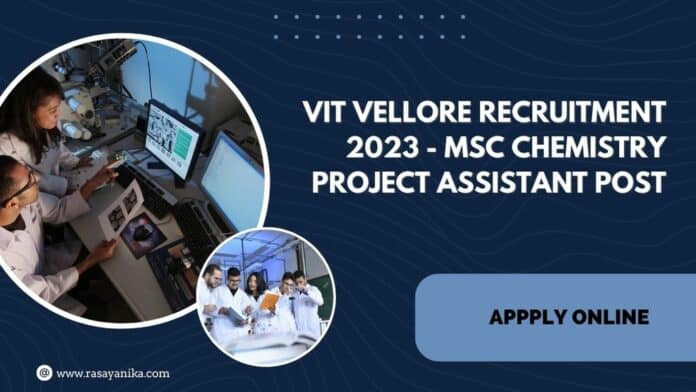 VIT Vellore Recruitment 2023 - MSc Chemistry Project Assistant Post