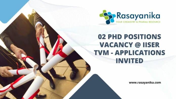 02 PhD positions Vacancy @ IISER TVM - Applications Invited