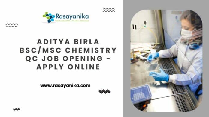 Aditya Birla BSc/MSc Chemistry QC Job Opening - Apply Online