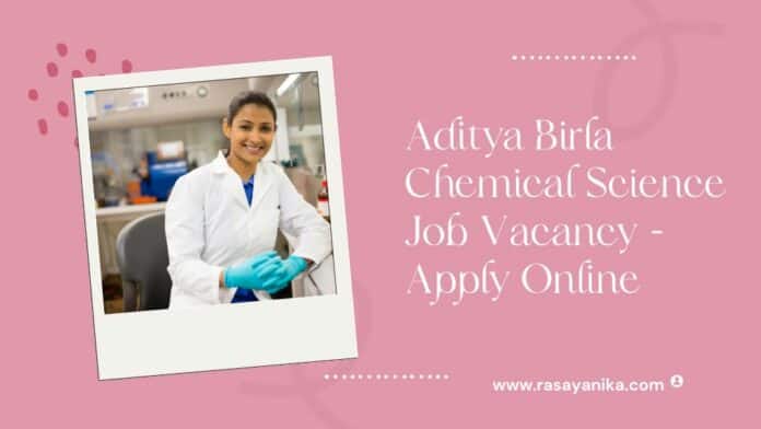 Aditya Birla Chemical Science Job Vacancy - Apply Online