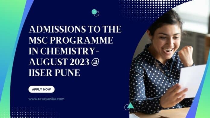 Admissions to the MSc Programme in Chemistry- August 2023 @ IISER Pune