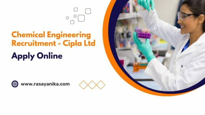 Chemical Engineering Recruitment - Cipla Ltd
