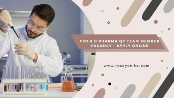 Cipla B Pharma QC Team Member Vacancy - Apply Online