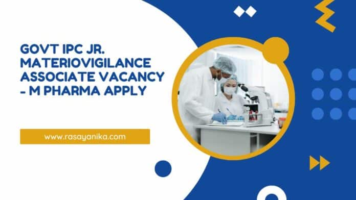 Govt IPC Jr. Materiovigilance Associate Vacancy - M Pharma Apply