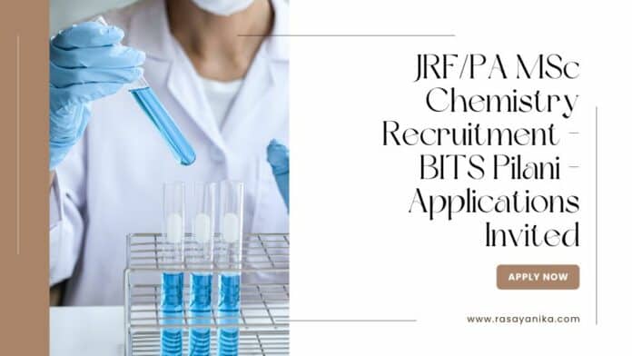 JRF/PA MSc Chemistry Recruitment - BITS Pilani - Applications Invited