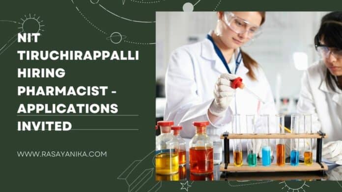 NIT Tiruchirappalli Hiring Pharmacist - Applications Invited