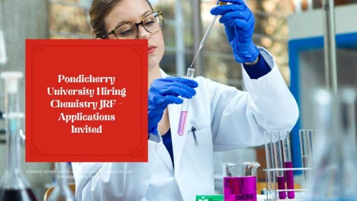 Pondicherry University Hiring Chemistry JRF - Applications Invited