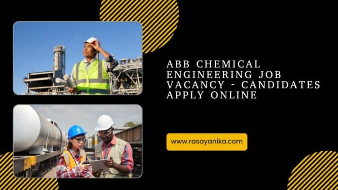 ABB Chemical Engineering Job Vacancy - Candidates Apply Online