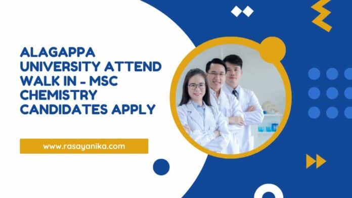 Alagappa University Attend Walk In - MSc Chemistry Candidates Apply
