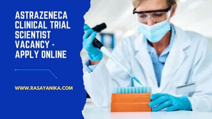 AstraZeneca Clinical Trial Scientist Vacancy - Apply Online