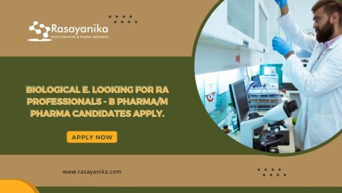 Biological E. looking for RA professionals - B Pharma/M Pharma Candidates Apply