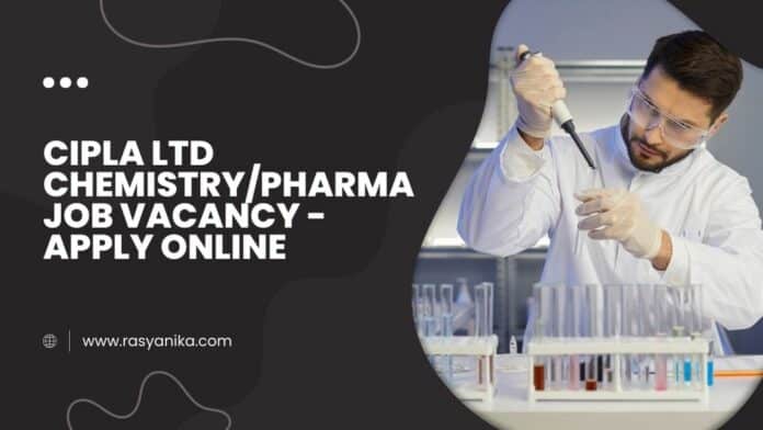 Cipla Ltd Chemistry/Pharma Job Vacancy - Apply Online
