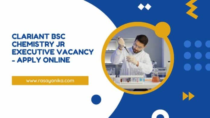 Clariant BSc Chemistry Jr Executive Vacancy - Apply Online