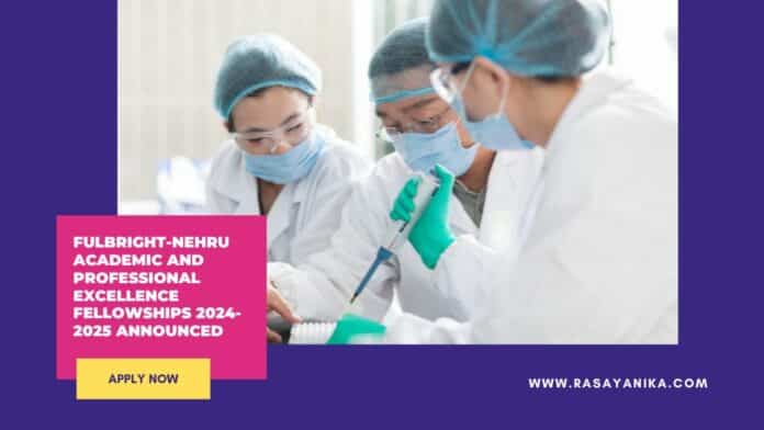 Fulbright-Nehru Academic and Professional Excellence Fellowships 2024-2025 Announced