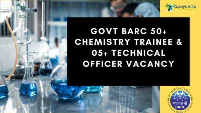 Govt BARC 50+ Chemistry Trainee & 05+ Technical Officer Vacancy