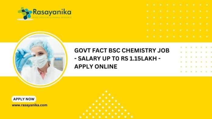 Govt FACT BSc Chemistry Job - Salary up t0 Rs 1.15Lakh - Apply Online