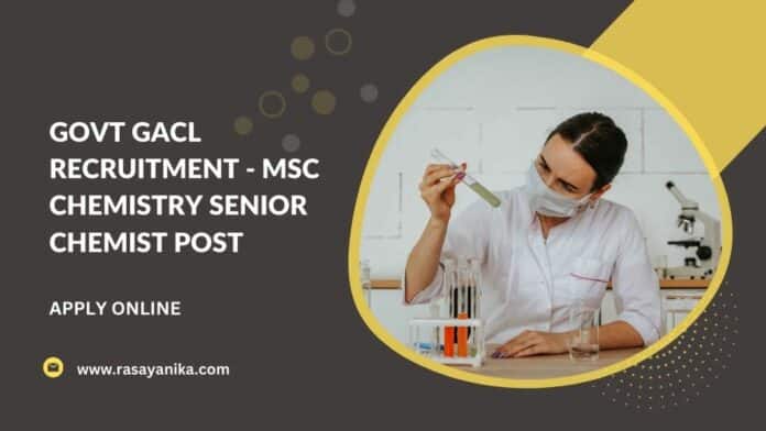 Govt GACL Recruitment - MSc Chemistry Senior Chemist Post