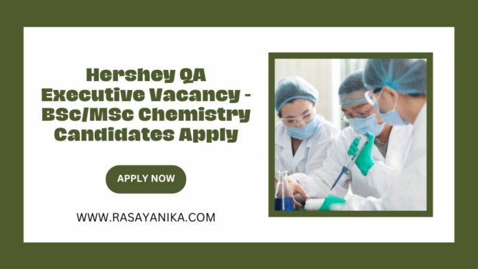 Hershey QA Executive Vacancy - BSc/MSc Chemistry Candidates Apply