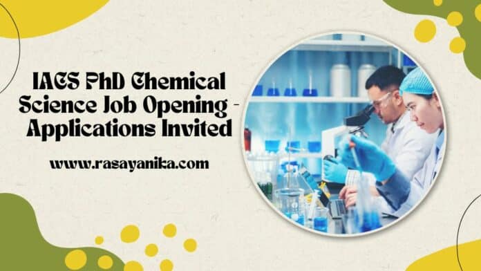 IACS PhD Chemical Science Job Opening - Applications Invited
