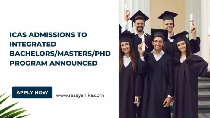 ICAS Admissions to Integrated Bachelors/Masters/PhD Program Announced