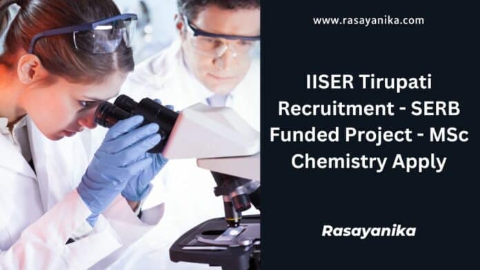 IISER Tirupati Recruitment - SERB Funded Project - MSc Chemistry Apply