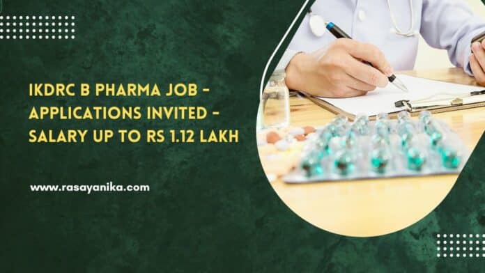 IKDRC B Pharma Job - Applications Invited - Salary up to Rs 1.12 Lakh