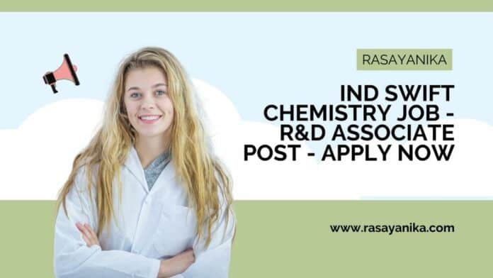 Ind Swift Chemistry Job - R&D Associate Post - Apply Now