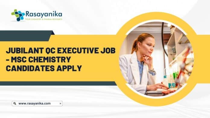 Jubilant QC Executive Job - MSc Chemistry Candidates Apply