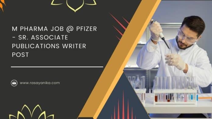 M Pharma Job @ Pfizer - Sr. Associate Publications Writer Post