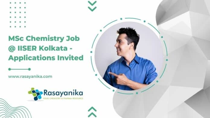 MSc Chemistry Job @ IISER Kolkata - Applications Invited